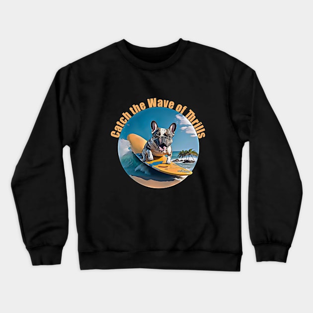 French bulldog surfing, frenchie dog, surfer and french bulldog lovers Crewneck Sweatshirt by Collagedream